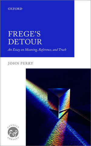 Frege's Detour: An Essay on Meaning, Reference, and Truth de John Perry