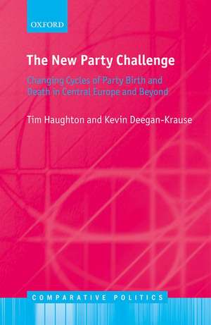 The New Party Challenge: Changing Cycles of Party Birth and Death in Central Europe and Beyond de Tim Haughton