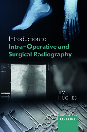 Introduction to Intra-Operative and Surgical Radiography de Jim Hughes