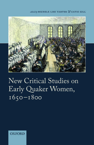 New Critical Studies on Early Quaker Women, 1650-1800 de Michele Lise Tarter