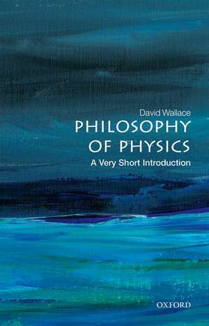 Philosophy of Physics: A Very Short Introduction de David Wallace