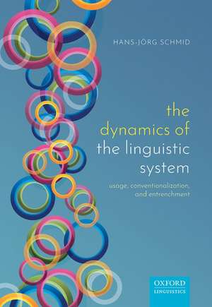 The Dynamics of the Linguistic System: Usage, Conventionalization, and Entrenchment de Hans-Jörg Schmid