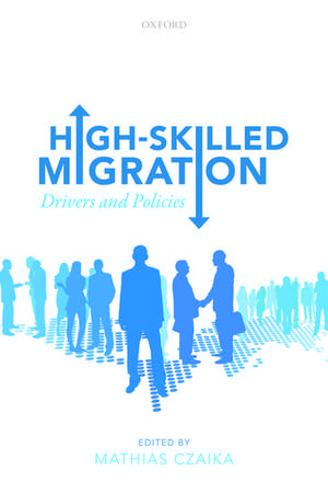 High-Skilled Migration: Drivers and Policies de Mathias Czaika