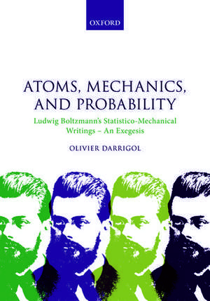 Atoms, Mechanics, and Probability: Ludwig Boltzmann's Statistico-Mechanical Writings - An Exegesis de Olivier Darrigol