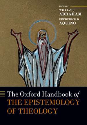 The Oxford Handbook of the Epistemology of Theology de William J. Abraham