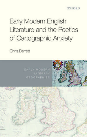 Early Modern English Literature and the Poetics of Cartographic Anxiety de Chris Barrett