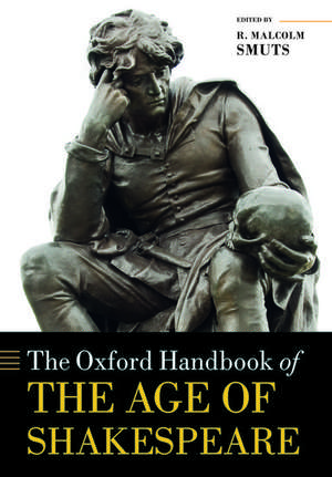 The Oxford Handbook of the Age of Shakespeare de R. Malcolm Smuts