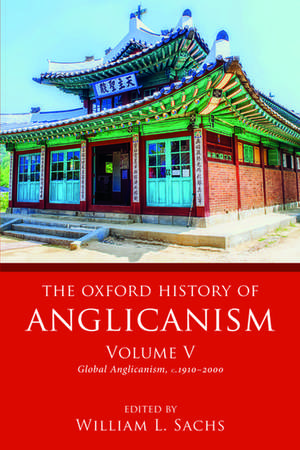 The Oxford History of Anglicanism, Volume V: Global Anglicanism, c. 1910-2000 de William L. Sachs