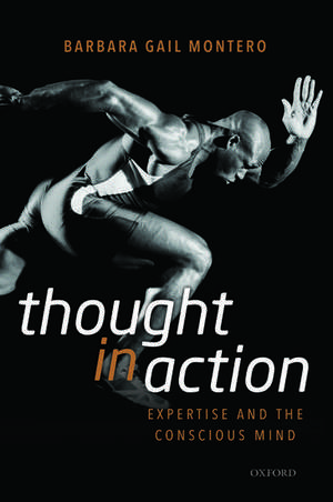 Thought in Action: Expertise and the Conscious Mind de Barbara Gail Montero