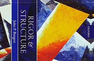 Rigor and Structure de John P. Burgess