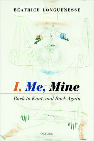 I, Me, Mine: Back to Kant, and Back Again de Béatrice Longuenesse