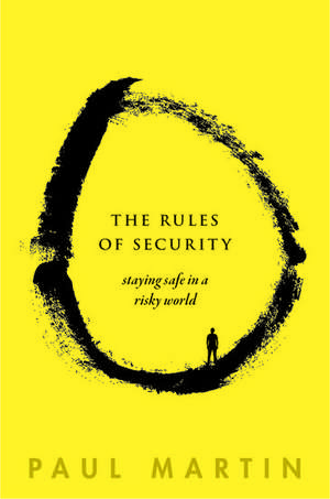 The Rules of Security: Staying Safe in a Risky World de Paul Martin