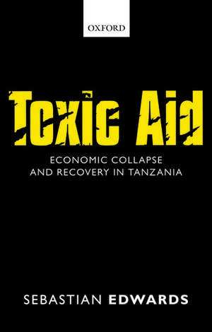 Toxic Aid: Economic Collapse and Recovery in Tanzania de Sebastian Edwards