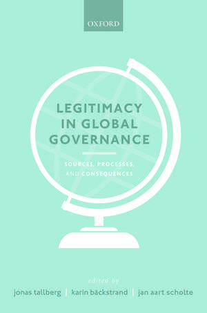 Legitimacy in Global Governance: Sources, Processes, and Consequences de Jonas Tallberg