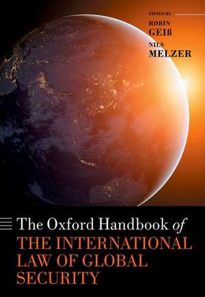 The Oxford Handbook of the International Law of Global Security de Robin Geiß