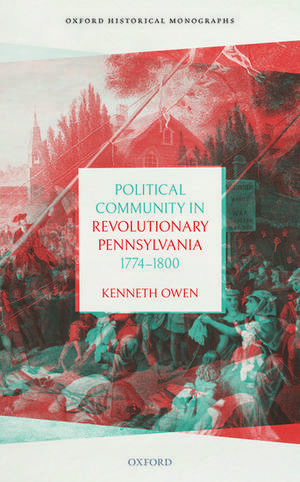 Political Community in Revolutionary Pennsylvania, 1774-1800 de Kenneth Owen