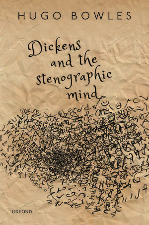 Dickens and the Stenographic Mind de Hugo Bowles