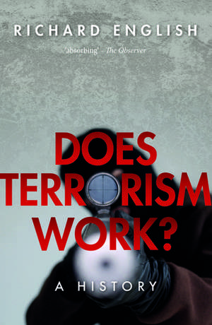 Does Terrorism Work?: A History de Richard English