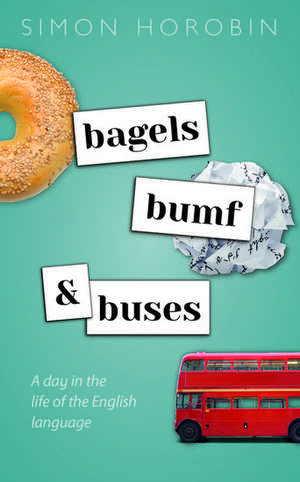 Bagels, Bumf, and Buses: A Day in the Life of the English Language de Simon Horobin