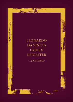 Leonardo da Vinci's Codex Leicester: A New Edition: Volume I: The Codex de Domenico Laurenza