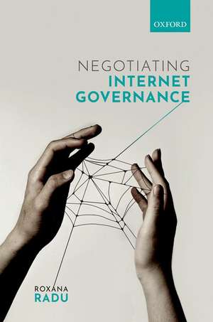 Negotiating Internet Governance de Roxana Radu