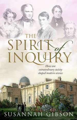 The Spirit of Inquiry: How one extraordinary society shaped modern science de Susannah Gibson