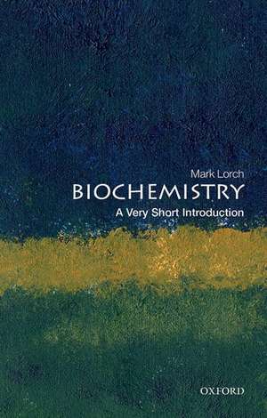 Biochemistry: A Very Short Introduction de Mark Lorch