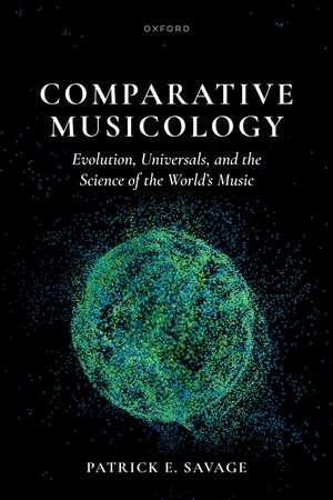 Comparative Musicology: Evolution, universals, and the science of the world's music de Patrick E. Savage