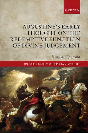 Augustine's Early Thought on the Redemptive Function of Divine Judgement de Bart van Egmond