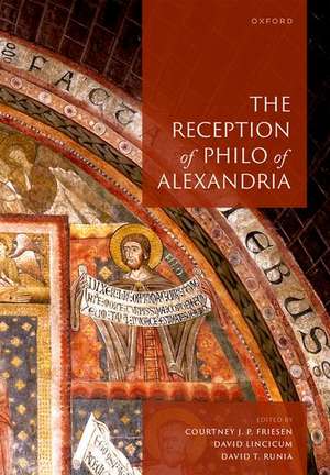 The Reception of Philo of Alexandria de Courtney J. P. Friesen