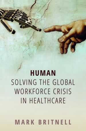 Human: Solving the global workforce crisis in healthcare de Mark Britnell