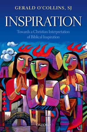 Inspiration: Towards a Christian Interpretation of Biblical Inspiration de Gerald O'Collins, SJ