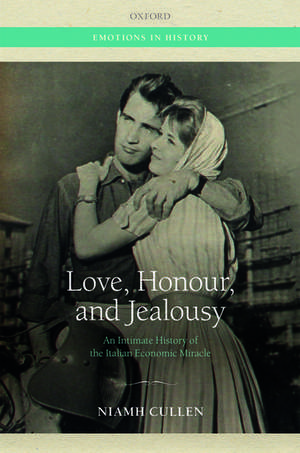 Love, Honour, and Jealousy: An Intimate History of the Italian Economic Miracle de Niamh Cullen