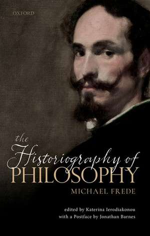 The Historiography of Philosophy: with a Postface by Jonathan Barnes de Michael Frede