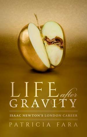 Life after Gravity: Isaac Newton's London Career de Patricia Fara