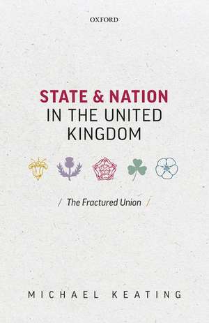 State and Nation in the United Kingdom: The Fractured Union de Michael Keating