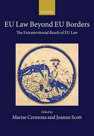 EU Law Beyond EU Borders: The Extraterritorial Reach of EU Law de Marise Cremona