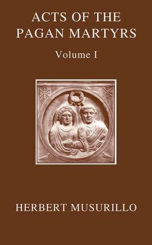 The Acts of the Pagan Martyrs, Volume I: ACTA ALEXANDRINORUM de Herbert A. Musurillo