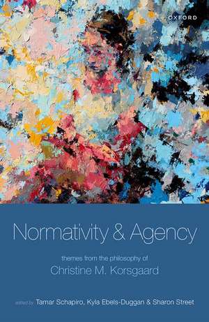 Normativity and Agency: Themes from the Philosophy of Christine M. Korsgaard de Tamar Schapiro