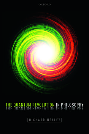 Quantum Revolution in Philosophy de Richard Healey