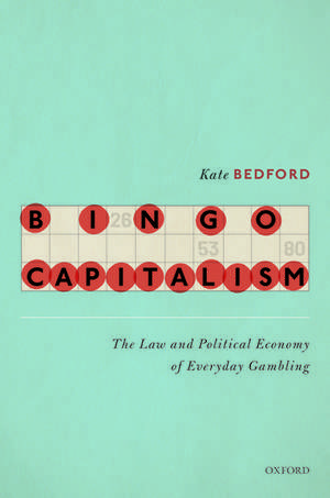 Bingo Capitalism: The Law and Political Economy of Everyday Gambling de Kate Bedford