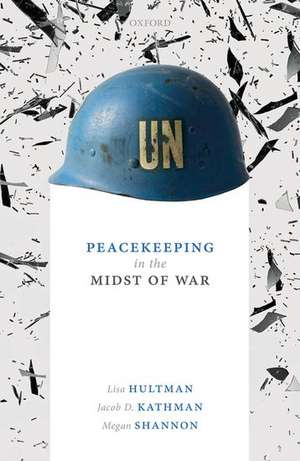 Peacekeeping in the Midst of War de Lisa Hultman