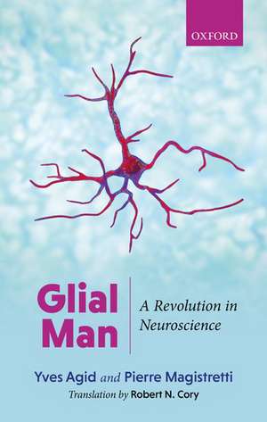 Glial Man: A Revolution in Neuroscience de Yves Agid