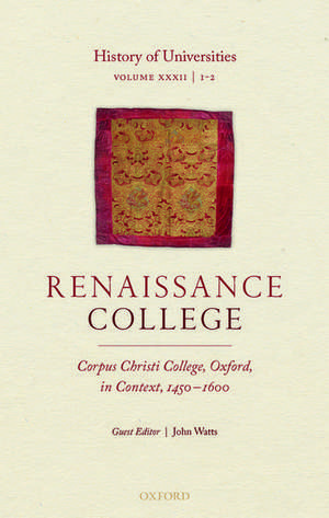 History of Universities: Volume XXXII / 1-2: Renaissance College: Corpus Christi College, Oxford, in Context, 1450-1600 de Mordechai Feingold