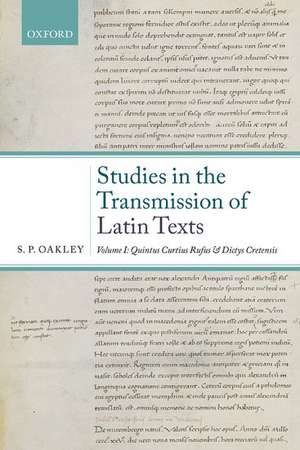 Studies in the Transmission of Latin Texts: Volume I: Quintus Curtius Rufus and Dictys Cretensis de S. P. Oakley