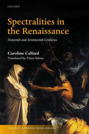 Spectralities in the Renaissance: Sixteenth and Seventeenth Centuries de Caroline Callard