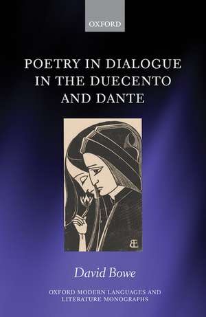 Poetry in Dialogue in the Duecento and Dante de David Bowe