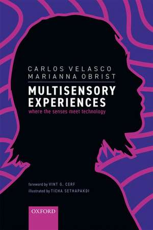 Multisensory Experiences: Where the senses meet technology de Carlos Velasco