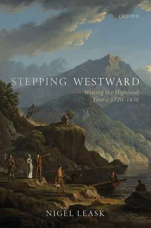 Stepping Westward: Writing the Highland Tour c. 1720-1830 de Nigel Leask