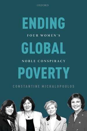 Ending Global Poverty: Four Women's Noble Conspiracy de Constantine Michalopoulos